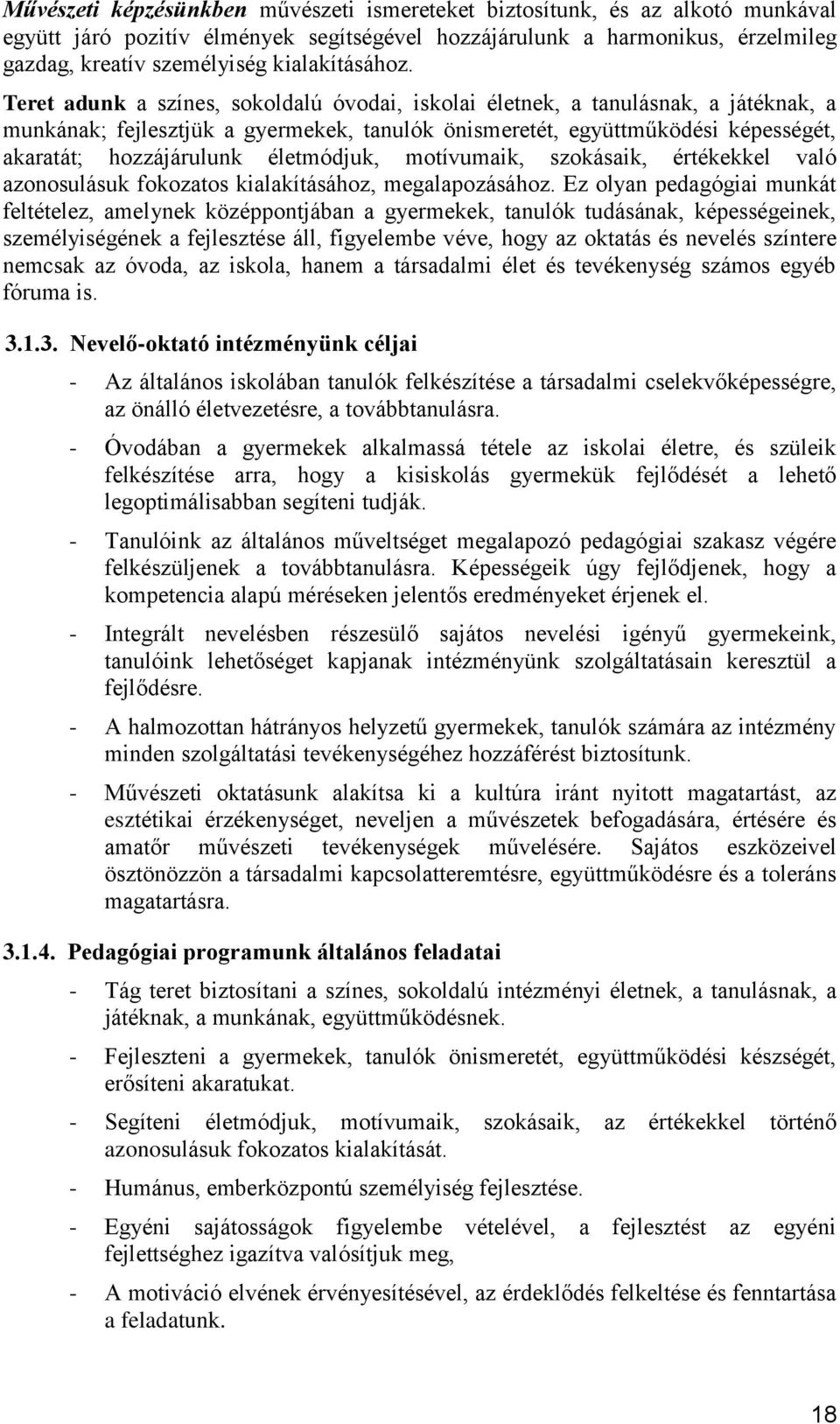 Teret adunk a színes, sokoldalú óvodai, iskolai életnek, a tanulásnak, a játéknak, a munkának; fejlesztjük a gyermekek, tanulók önismeretét, együttműködési képességét, akaratát; hozzájárulunk