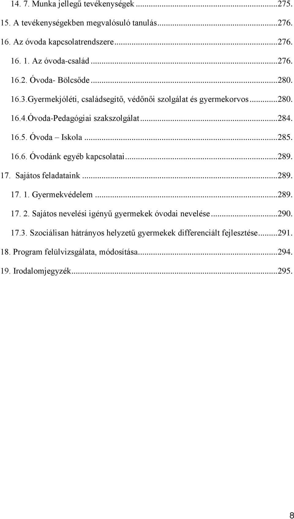 .. 289. 17. Sajátos feladataink... 289. 17. 1. Gyermekvédelem... 289. 17. 2. Sajátos nevelési igényű gyermekek óvodai nevelése... 290. 17.3.