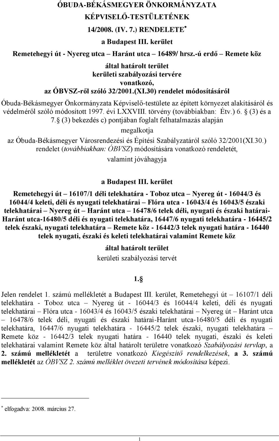 30) rendelet módosításáról Óbuda-Békásmegyer Önkormányzata Képviselő-testülete az épített környezet alakításáról és védelméről szóló módosított 1997. évi LXXVIII. törvény (továbbiakban: Étv.) 6.