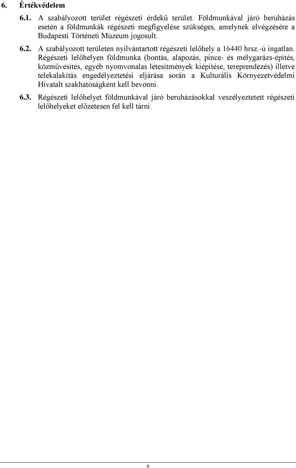 A szabályozott területen nyilvántartott régészeti lelőhely a 16440 hrsz.-ú ingatlan.