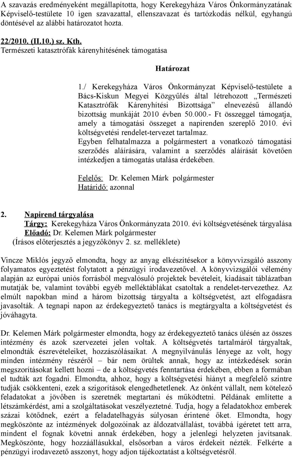 / Kerekegyháza Város Önkormányzat Képviselő-testülete a Bács-Kiskun Megyei Közgyűlés által létrehozott Természeti Katasztrófák Kárenyhítési Bizottsága elnevezésű állandó bizottság munkáját 2010 évben