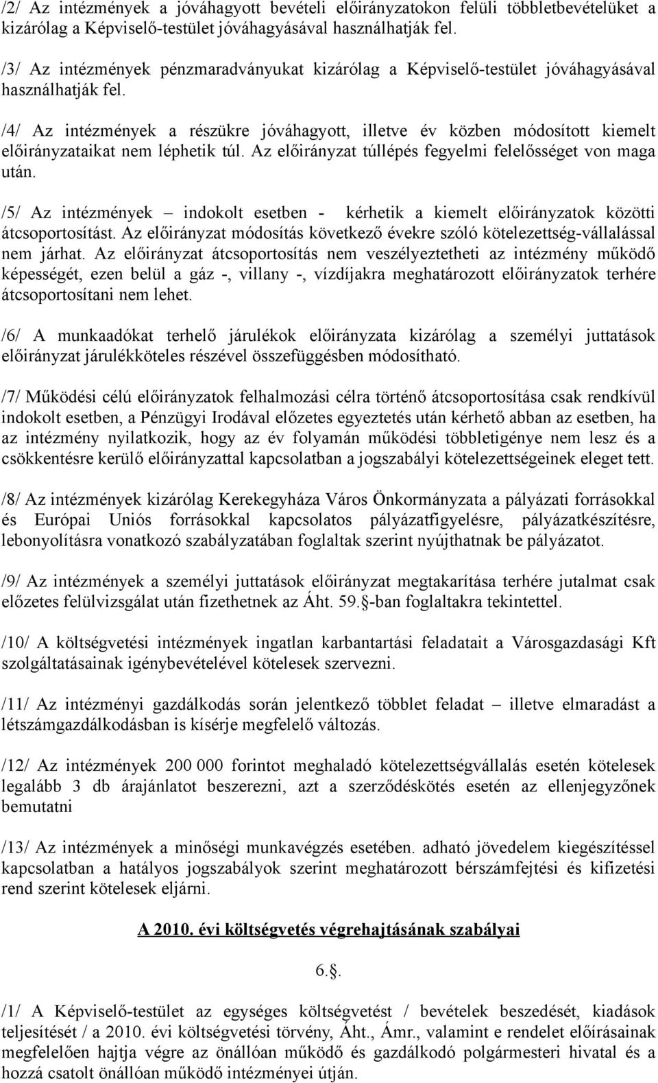 /4/ Az intézmények a részükre jóváhagyott, illetve év közben módosított kiemelt előirányzataikat nem léphetik túl. Az előirányzat túllépés fegyelmi felelősséget von maga után.
