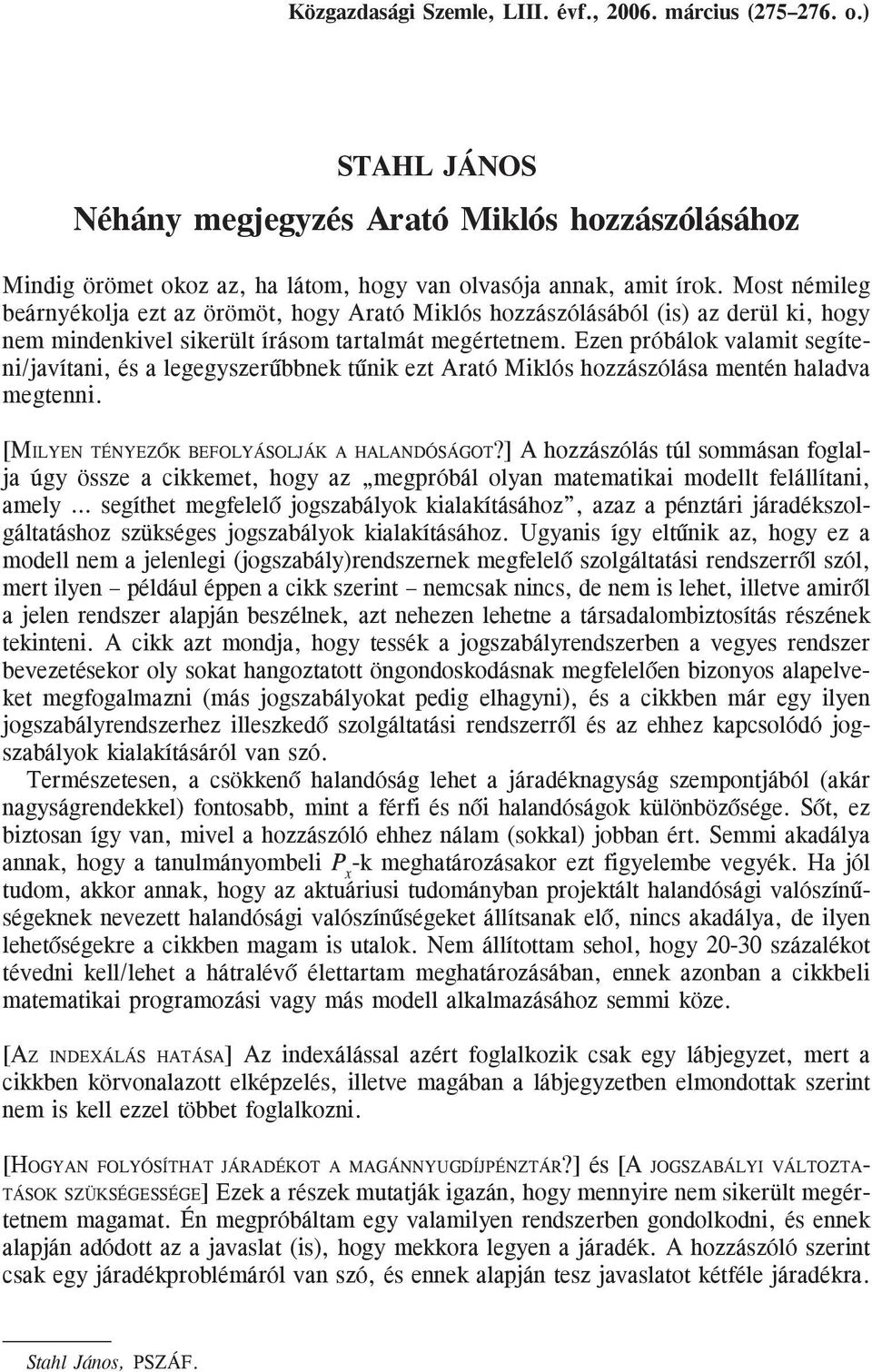 Ezen próbálok valamit segíteni/javítani, és a legegyszerûbbnek tûnik ezt Arató Miklós hozzászólása mentén haladva megtenni. [MILYEN TÉNYEZÕK BEFOLYÁSOLJÁK A HALANDÓSÁGOT?