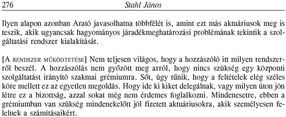 A hozzászólás nem gyõzött meg arról, hogy nincs szükség egy központi szolgáltatást irányító szakmai grémiumra.