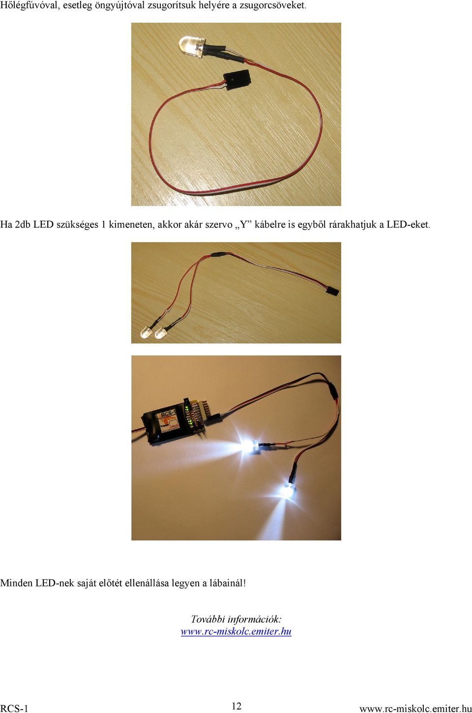 Ha 2db LED szükséges 1 kimeneten, akkor akár szervo Y kábelre