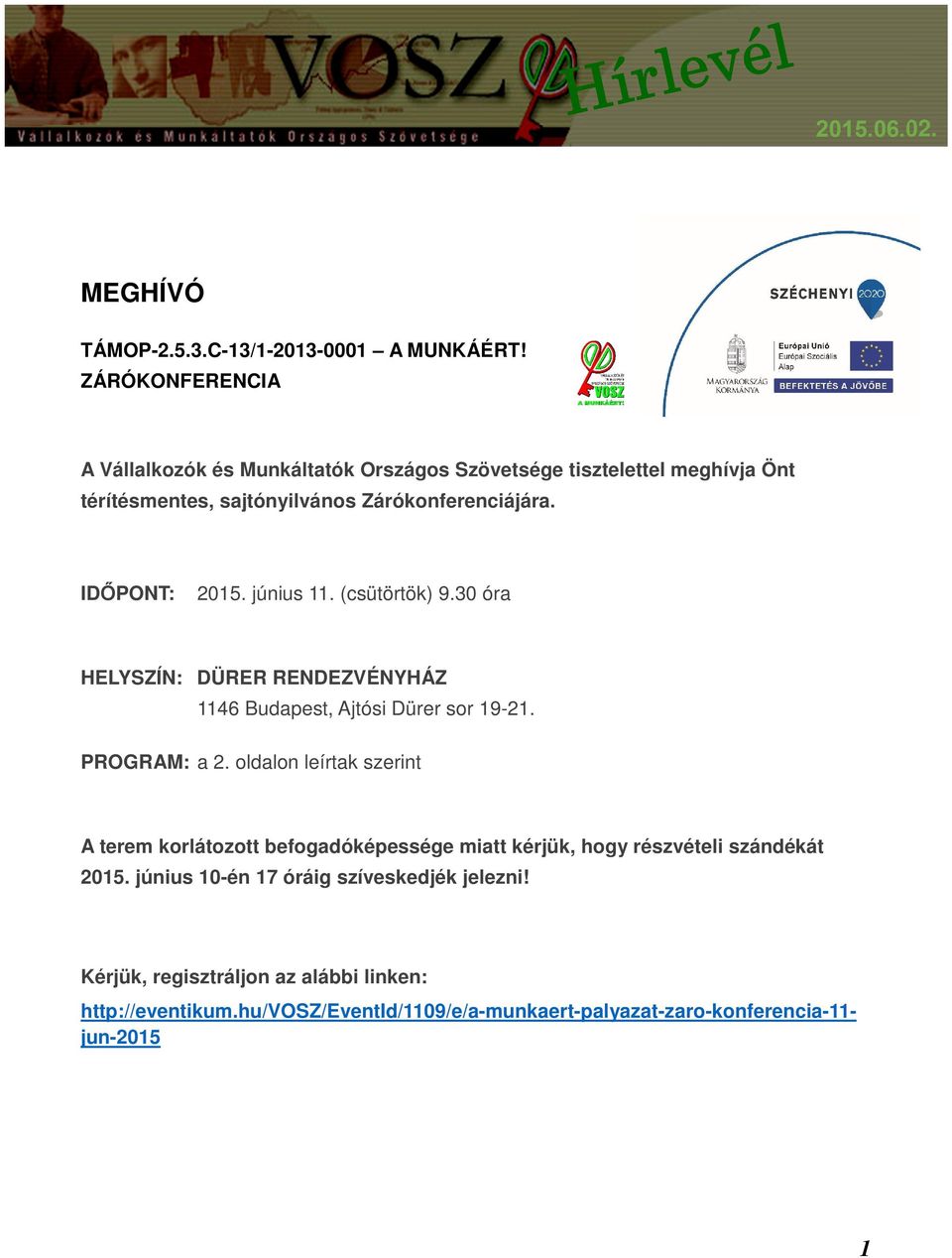 IDŐPONT: 2015. június 11. (csütörtök) 9.30 óra HELYSZÍN: DÜRER RENDEZVÉNYHÁZ 1146 Budapest, Ajtósi Dürer sor 19-21. PROGRAM: a 2.