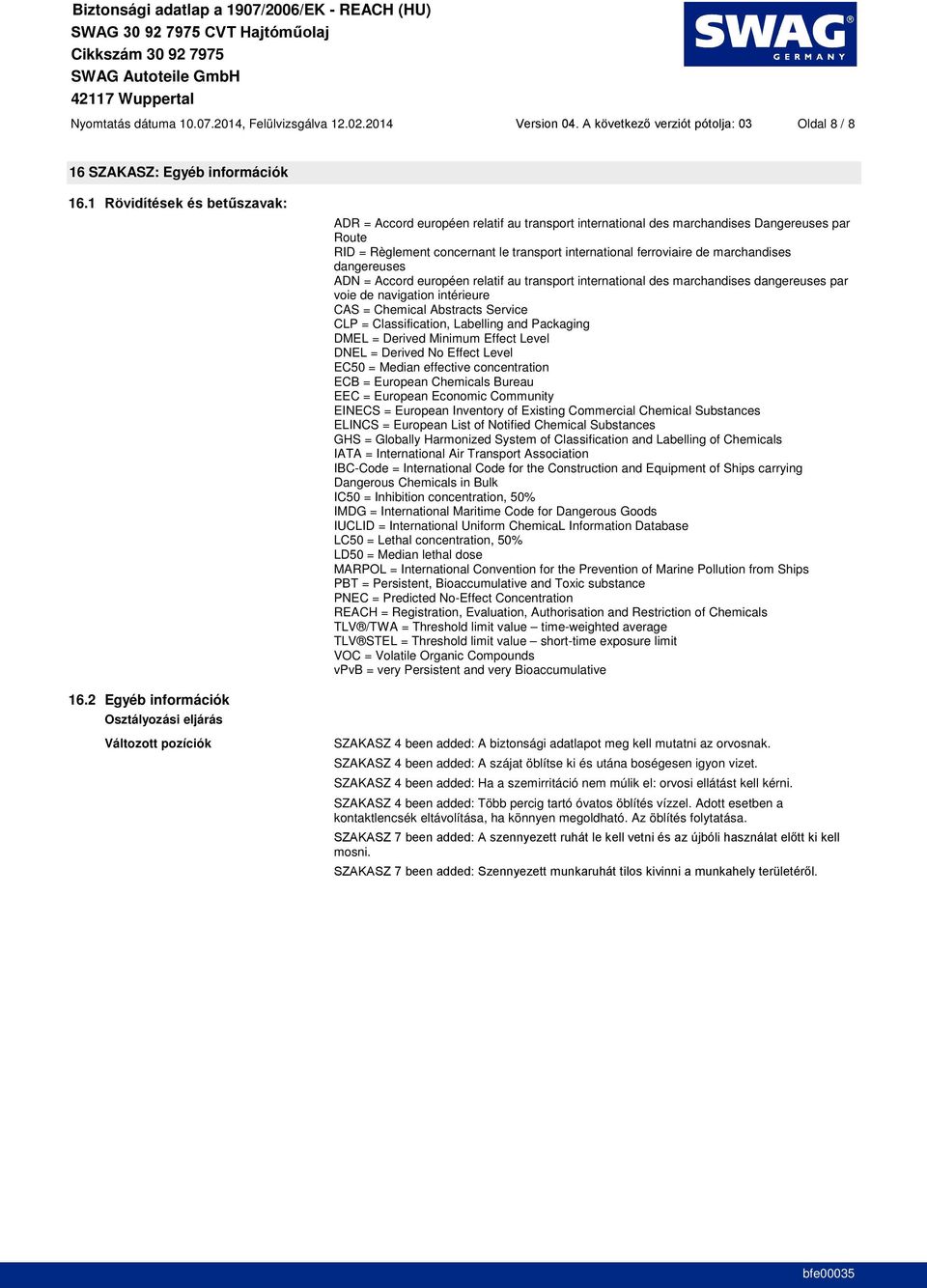 Accord européen relatif au transport international des marchandises dangereuses par voie de navigation intérieure CAS = Chemical Abstracts Service CLP = Classification, Labelling and Packaging DMEL =