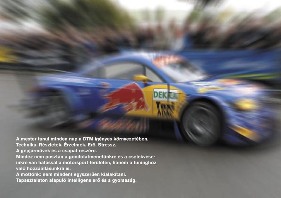 Mindez nem pusztán a gondolatmenetünkre és a cselekvéseinkre van hatással a motorsport