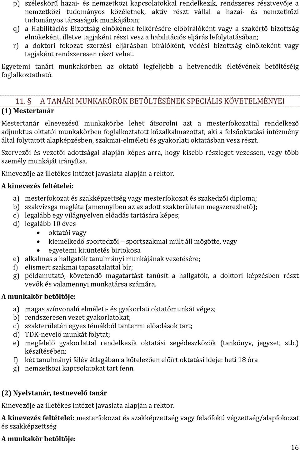 szerzési eljárásban bírálóként, védési bizottság elnökeként vagy tagjaként rendszeresen részt vehet.