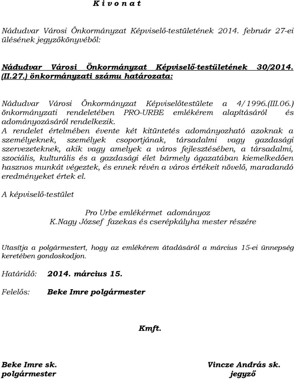 A rendelet értelmében évente két kitüntetés adományozható azoknak a személyeknek, személyek csoportjának, társadalmi vagy gazdasági szervezeteknek, akik vagy amelyek a város fejlesztésében, a