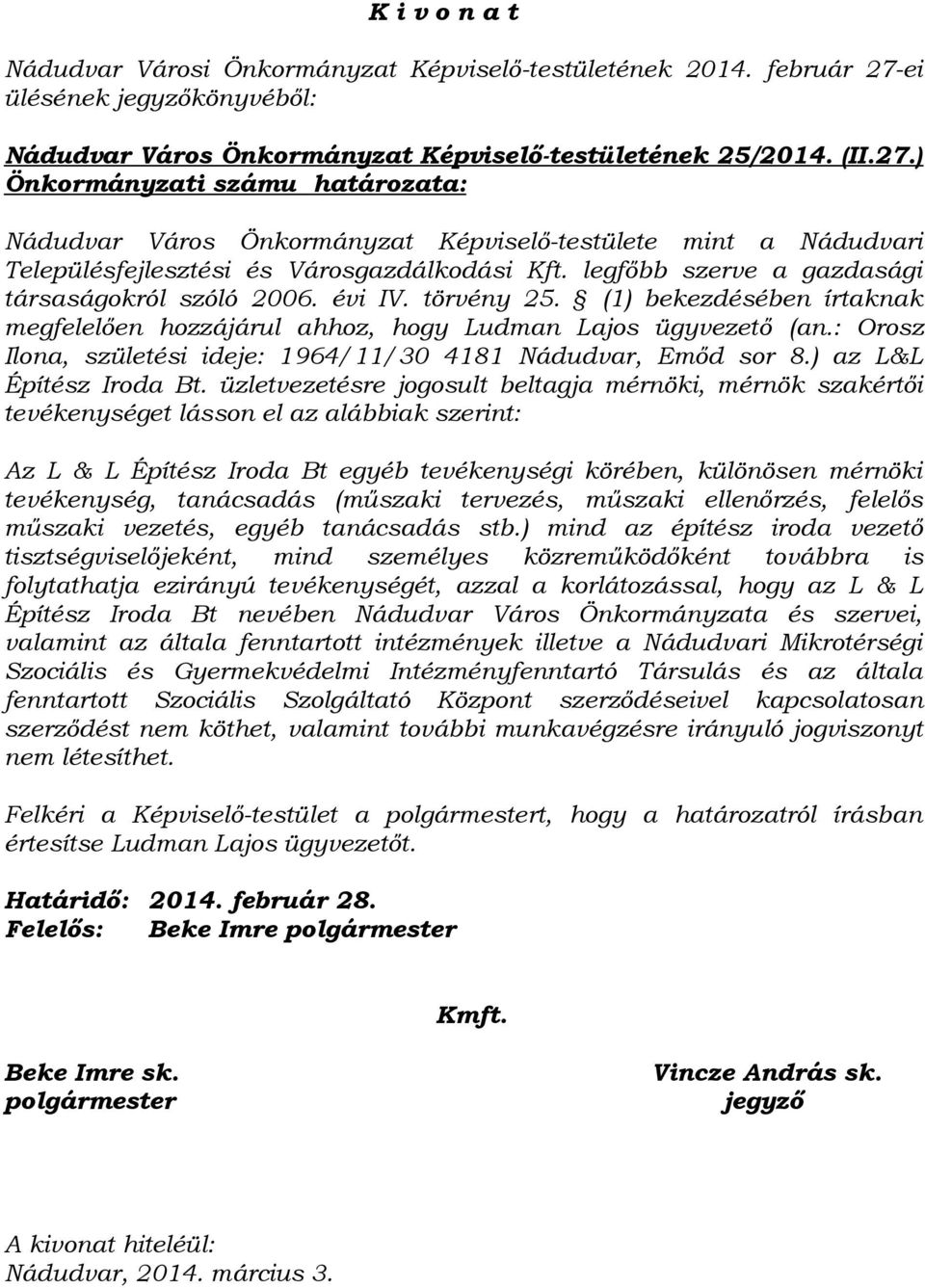 ) Önkormányzati számu határozata: Nádudvar Város Önkormányzat Képviselő-testülete mint a Nádudvari Településfejlesztési és Városgazdálkodási Kft. legfőbb szerve a gazdasági társaságokról szóló 2006.