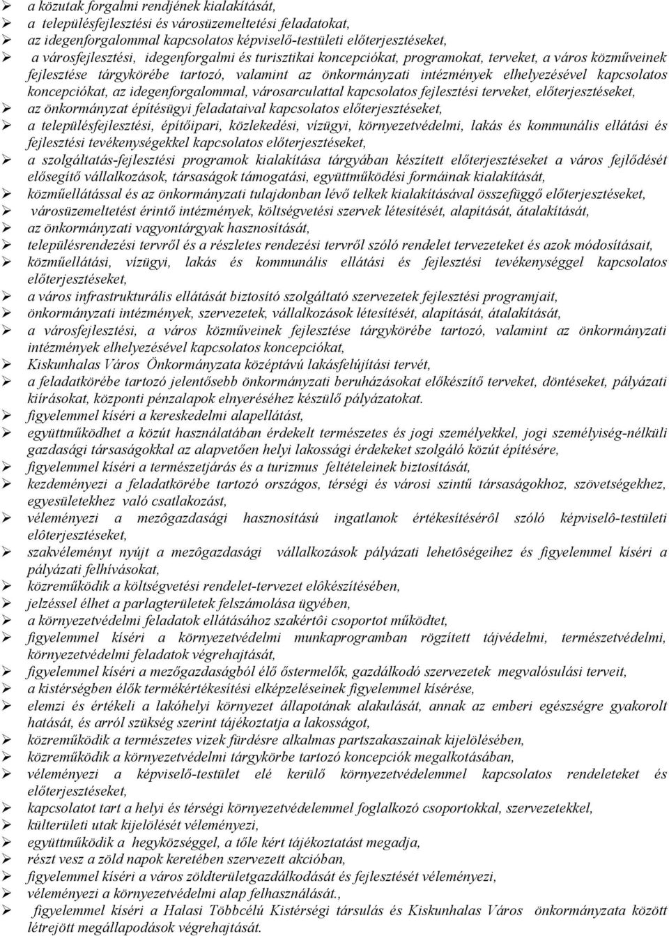 az idegenforgalommal, városarculattal kapcsolatos fejlesztési terveket, előterjesztéseket, az önkormányzat építésügyi feladataival kapcsolatos előterjesztéseket, a településfejlesztési, építőipari,