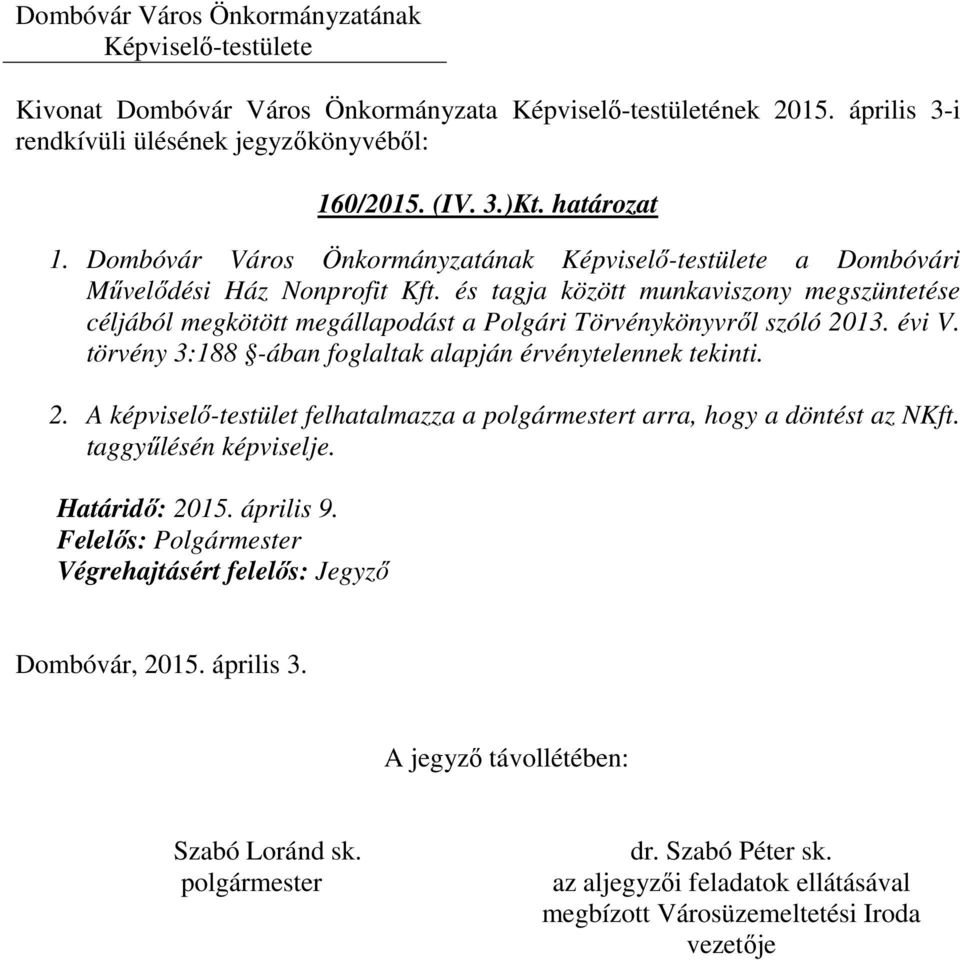 2013. évi V. törvény 3:188 -ában foglaltak alapján érvénytelennek tekinti. 2.