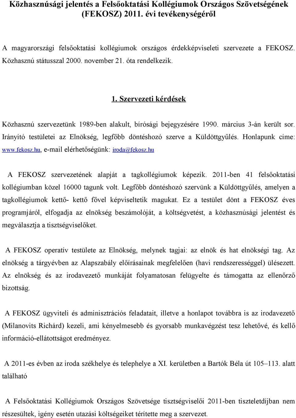 Irányító testületei az Elnökség, legfőbb döntéshozó szerve a Küldöttgyűlés. Honlapunk címe: www.fekosz.hu, e-mail elérhetőségünk: iroda@fekosz.