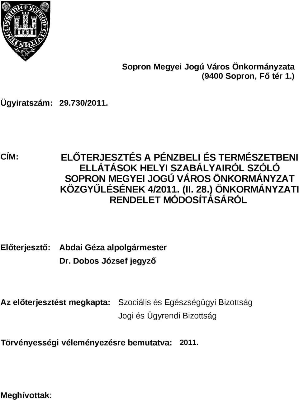 KÖZGYŰLÉSÉNEK 4/2011. (II. 28.) ÖNKORMÁNYZATI RENDELET MÓDOSÍTÁSÁRÓL Előterjesztő: Abdai Géza alpolgármester Dr.