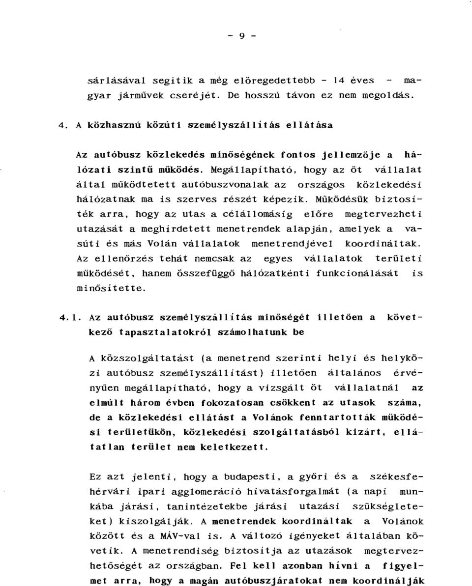 Megáapíhaó, hogy az ö váaa áa működee auóbuszvonaak az oszágos közekedési háózanak ma is szeves észé képezik.