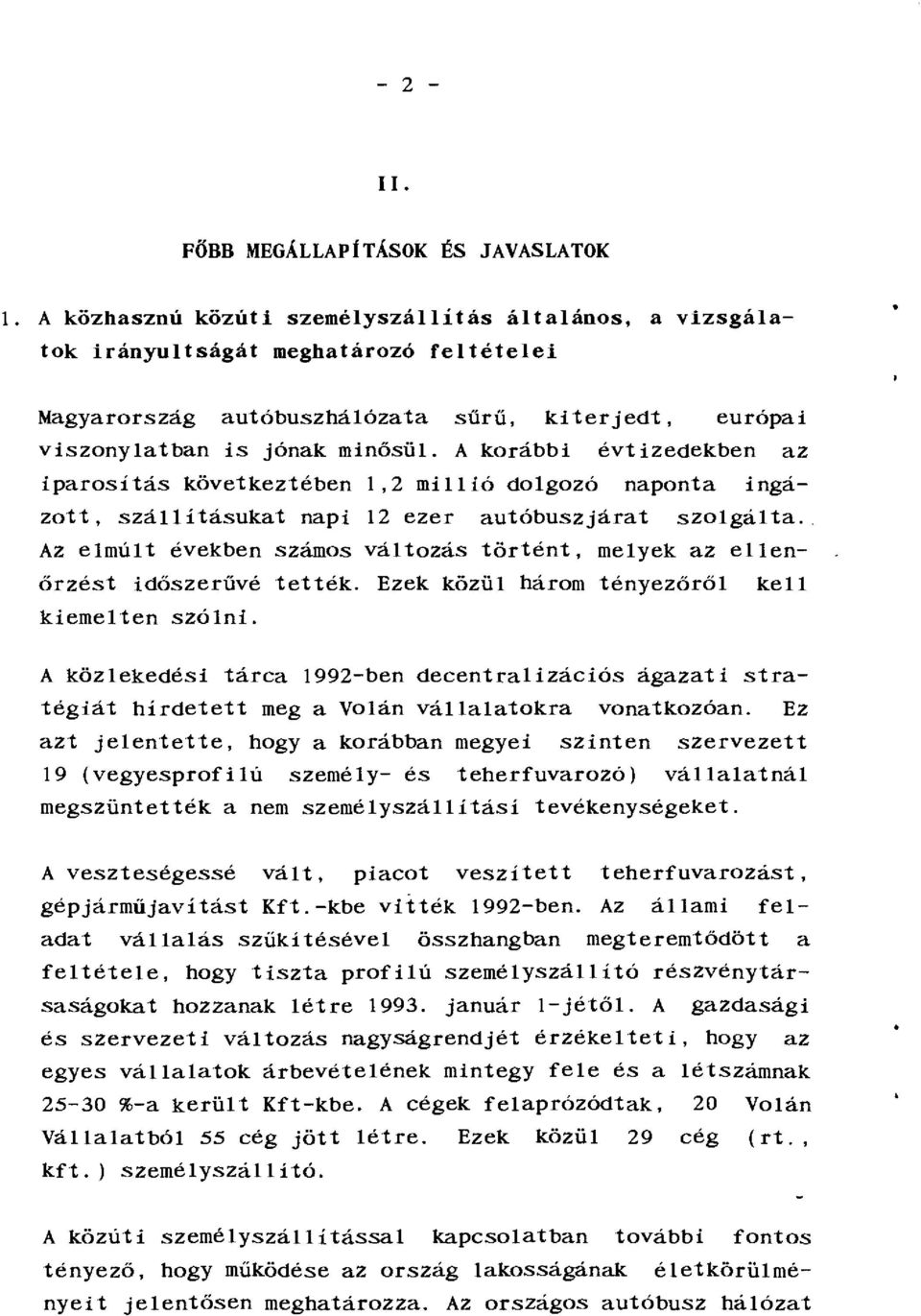 Ezek közü háom ényezőő ke kiemeen szóni. A közekedési áca 1992-ben decenaizációs ágazai saégiá hídee meg a Voán váaaoka vonakozóan.