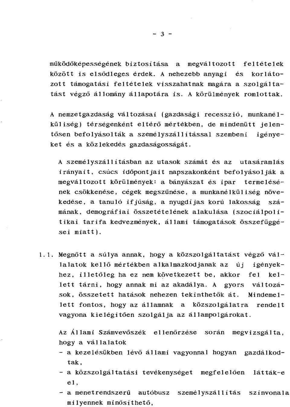 A szeméyszáíásban az uasok számá és az uasáamás iányai, csúcs időponjai napszakonkén beoyásoják a megváozo köümények: a bányásza és ipa emeésének csökkenése, cégek megszűnése, a munkanéküiség
