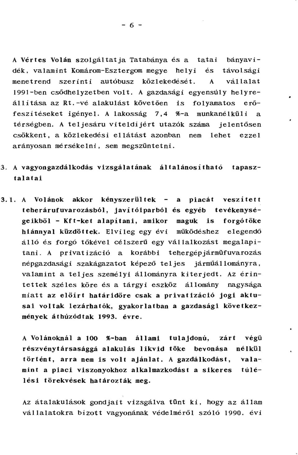 A ejesáu viedíjé uazók száma jeenősen csökken, a közekedési eáás azonban nem ehe ezze aányosan mésékeni, sem megszűneni. 3.1.
