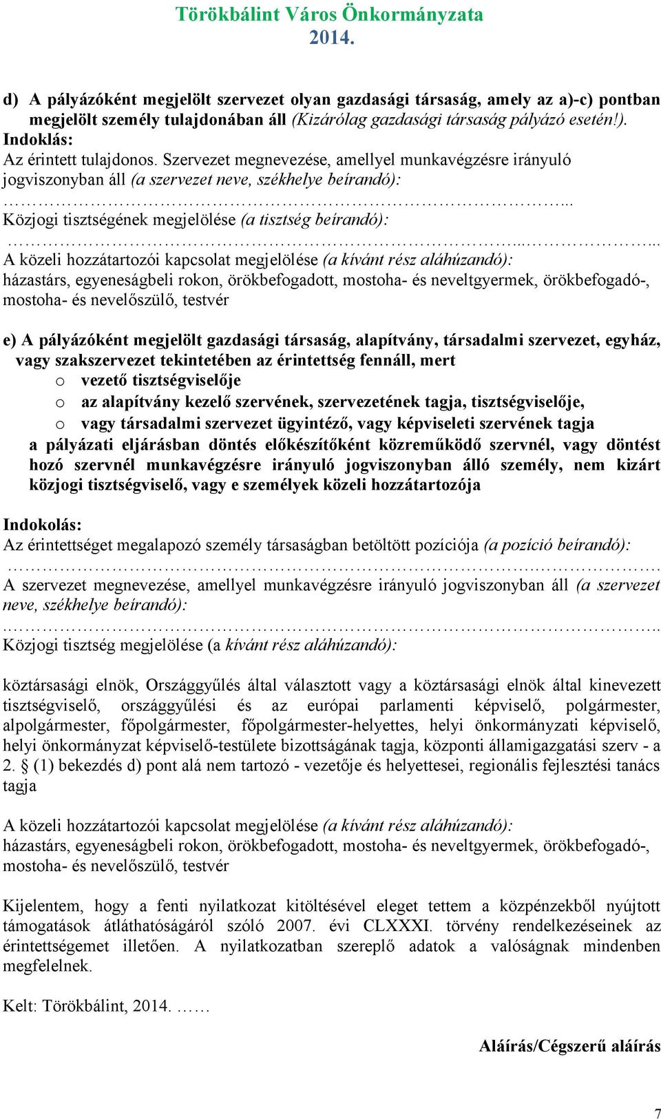 ..... A közeli hozzátartozói kapcsolat megjelölése (a kívánt rész aláhúzandó): házastárs, egyeneságbeli rokon, örökbefogadott, mostoha- és neveltgyermek, örökbefogadó-, mostoha- és nevelőszülő,