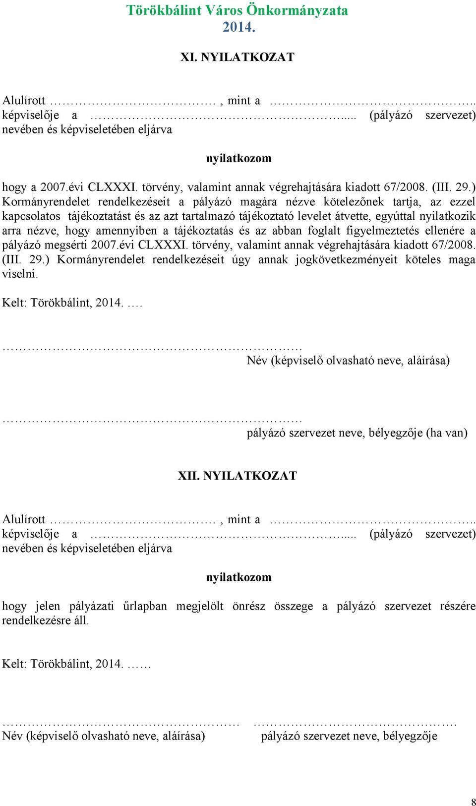 ) Kormányrendelet rendelkezéseit a pályázó magára nézve kötelezőnek tartja, az ezzel kapcsolatos tájékoztatást és az azt tartalmazó tájékoztató levelet átvette, egyúttal nyilatkozik arra nézve, hogy