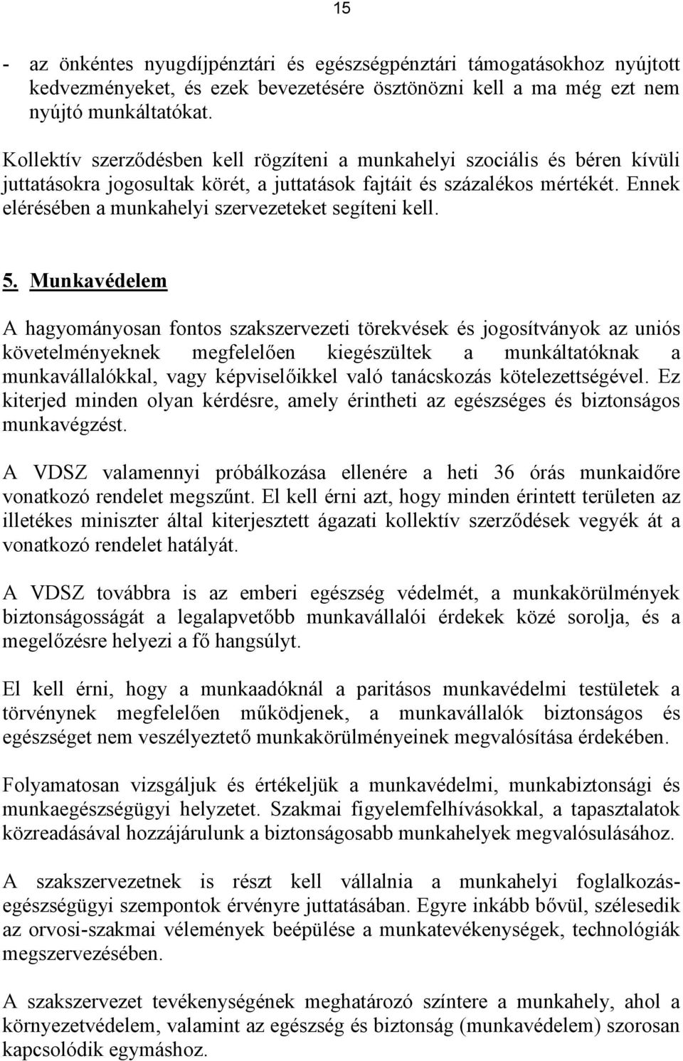 Ennek elérésében a munkahelyi szervezeteket segíteni kell. 5.