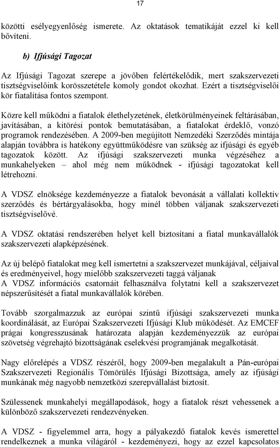 Ezért a tisztségviselői kör fiatalítása fontos szempont.