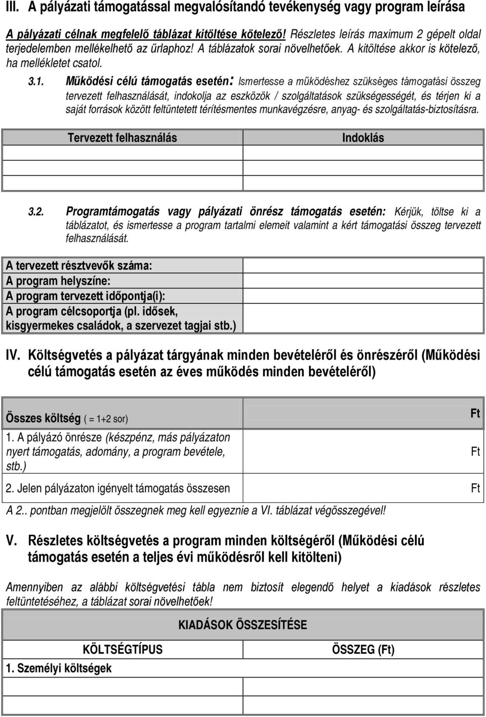 Működési célú támogatás esetén: Ismertesse a működéshez szükséges támogatási összeg tervezett felhasználását, indokolja az eszközök / szolgáltatások szükségességét, és térjen ki a saját források