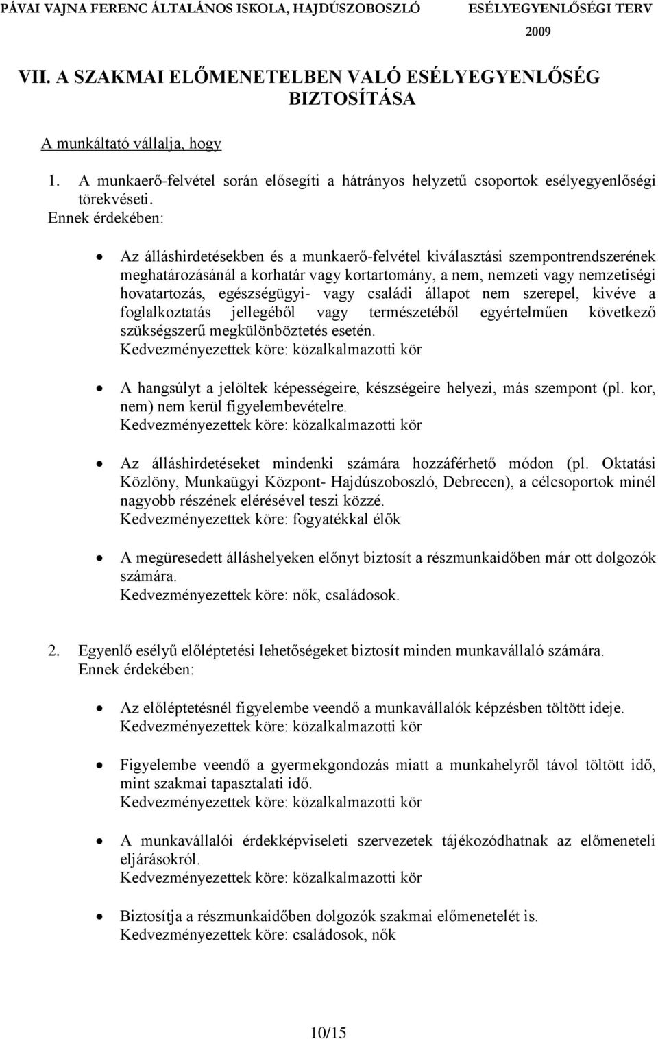 egészségügyi- vagy családi állapot nem szerepel, kivéve a foglalkoztatás jellegéből vagy természetéből egyértelműen következő szükségszerű megkülönböztetés esetén.