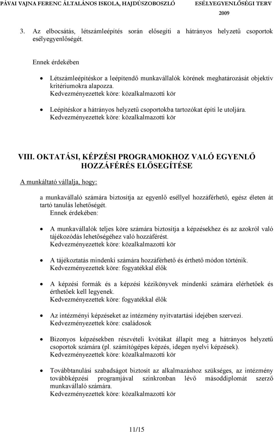 OKTATÁSI, KÉPZÉSI PROGRAMOKHOZ VALÓ EGYENLŐ HOZZÁFÉRÉS ELŐSEGÍTÉSE A munkáltató vállalja, hogy: a munkavállaló számára biztosítja az egyenlő eséllyel hozzáférhető, egész életen át tartó tanulás