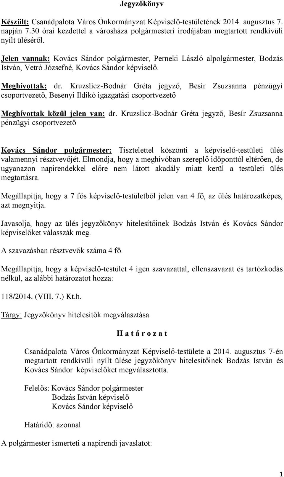 Kruzslicz-Bodnár Gréta jegyző, Besír Zsuzsanna pénzügyi csoportvezető, Besenyi Ildikó igazgatási csoportvezető Meghívottak közül jelen van: dr.