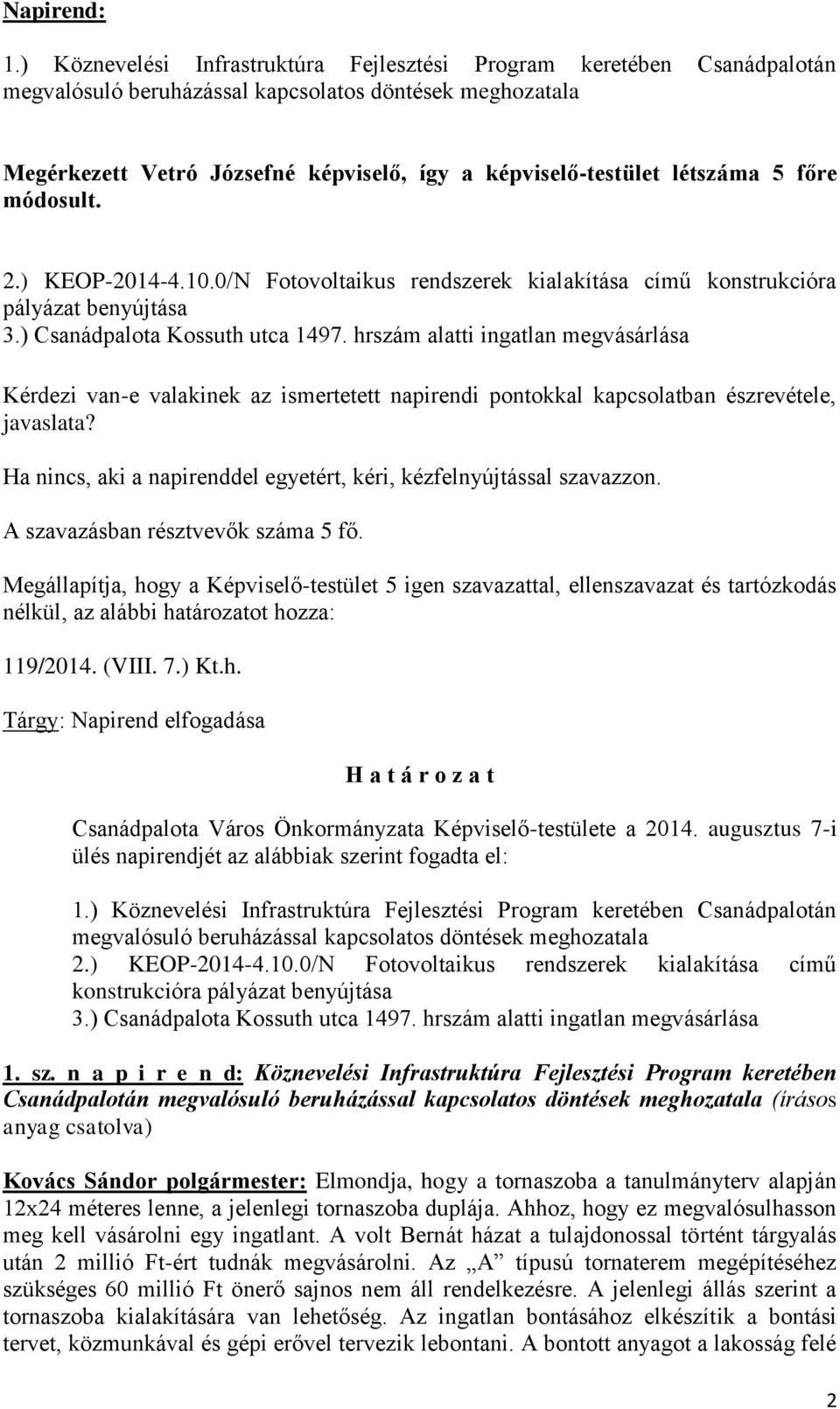 létszáma 5 főre módosult. 2.) KEOP-2014-4.10.0/N Fotovoltaikus rendszerek kialakítása című konstrukcióra pályázat benyújtása 3.) Csanádpalota Kossuth utca 1497.