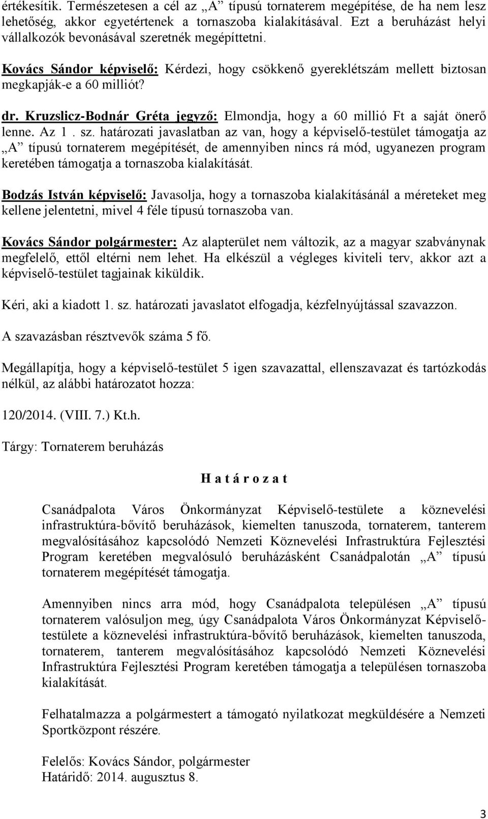 Kruzslicz-Bodnár Gréta jegyző: Elmondja, hogy a 60 millió Ft a saját önerő lenne. Az 1. sz.