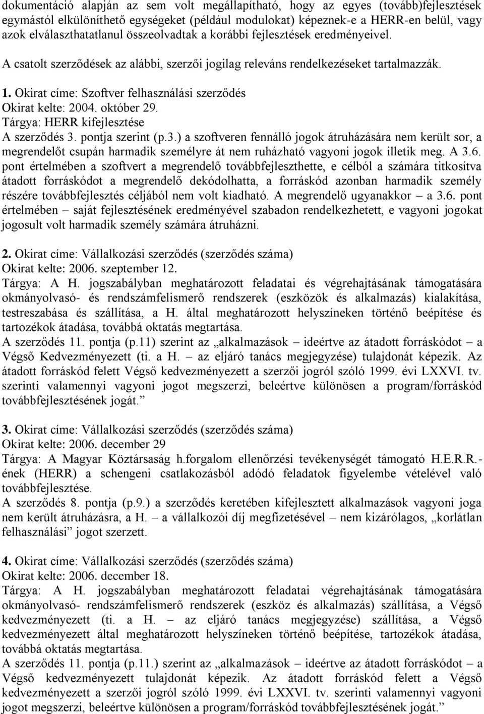 Okirat címe: Szoftver felhasználási szerződés Okirat kelte: 2004. október 29. Tárgya: HERR kifejlesztése A szerződés 3.