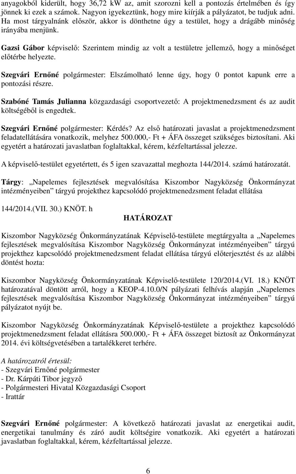 Gazsi Gábor képviselő: Szerintem mindig az volt a testületre jellemző, hogy a minőséget előtérbe helyezte.