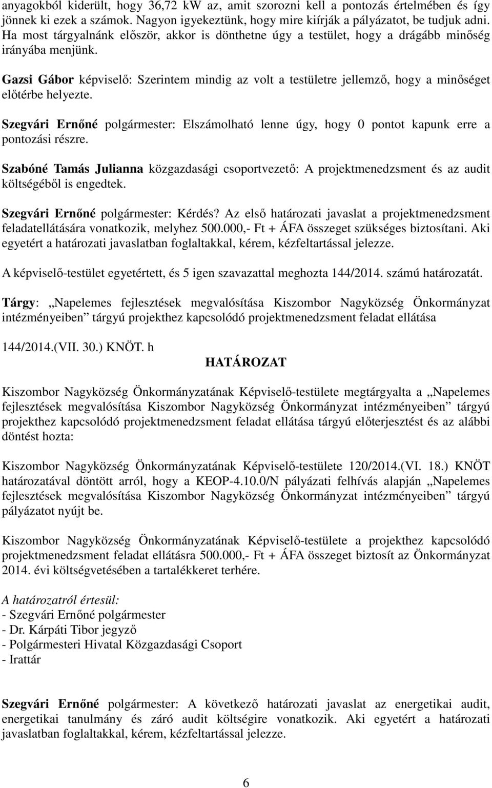 Gazsi Gábor képviselő: Szerintem mindig az volt a testületre jellemző, hogy a minőséget előtérbe helyezte.