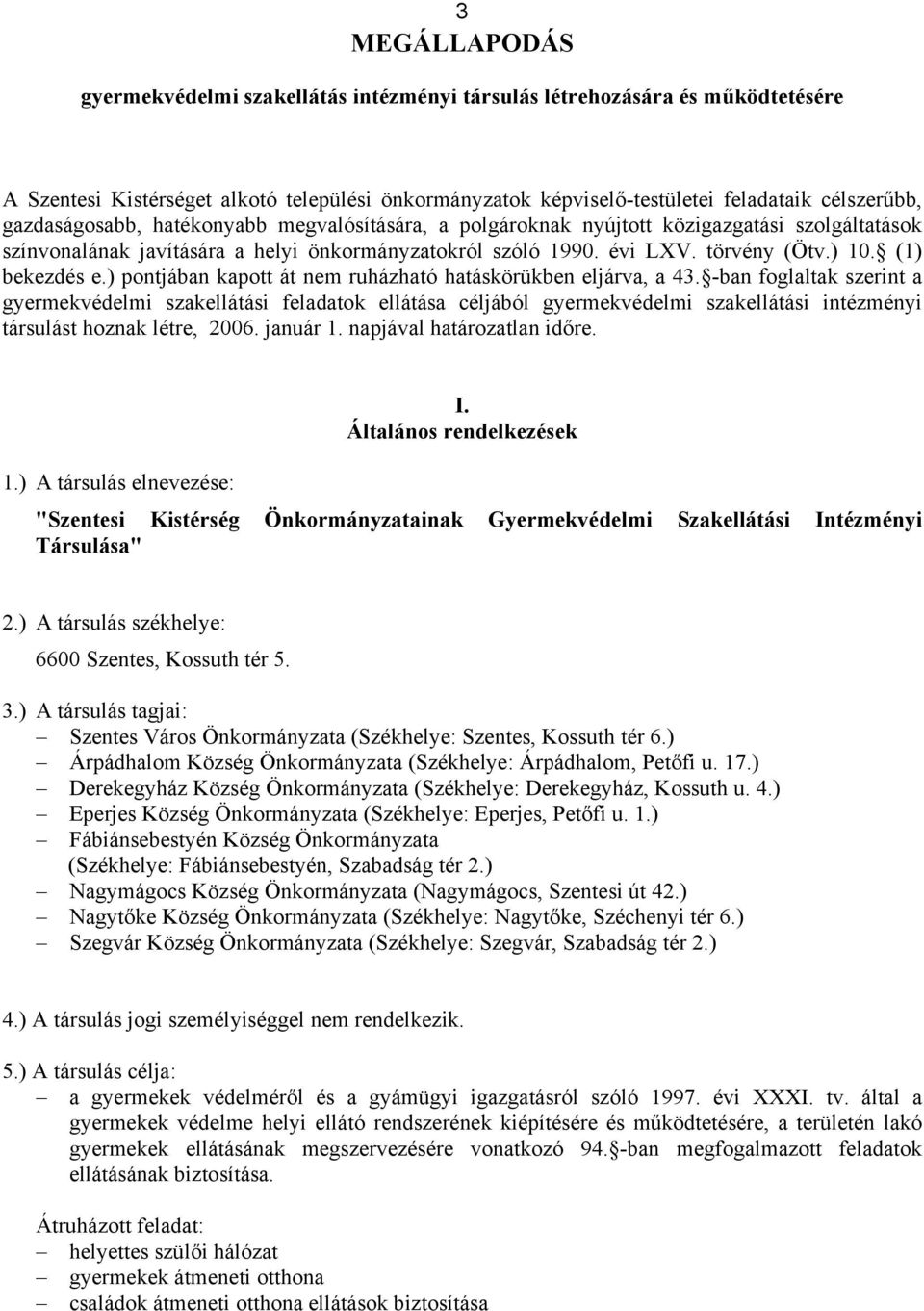 (1) bekezdés e.) pontjában kapott át nem ruházható hatáskörükben eljárva, a 43.