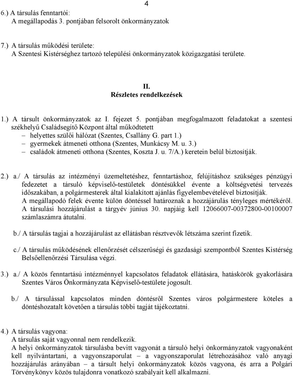 pontjában megfogalmazott feladatokat a szentesi székhelyű Családsegítő Központ által működtetett helyettes szülői hálózat (Szentes, Csallány G. part 1.