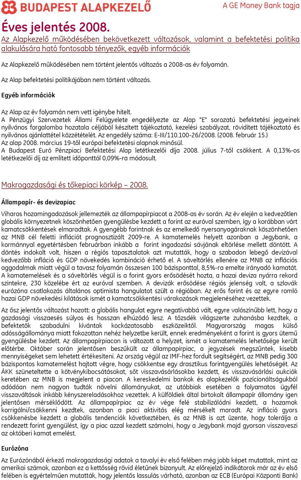 A Pénzügyi Szervezetek Állami Felügyelete engedélyezte az Alap "E" sorozatú befektetési jegyeinek nyilvános forgalomba hozatala céljából készített tájékoztató, kezelési szabályzat, rövidített