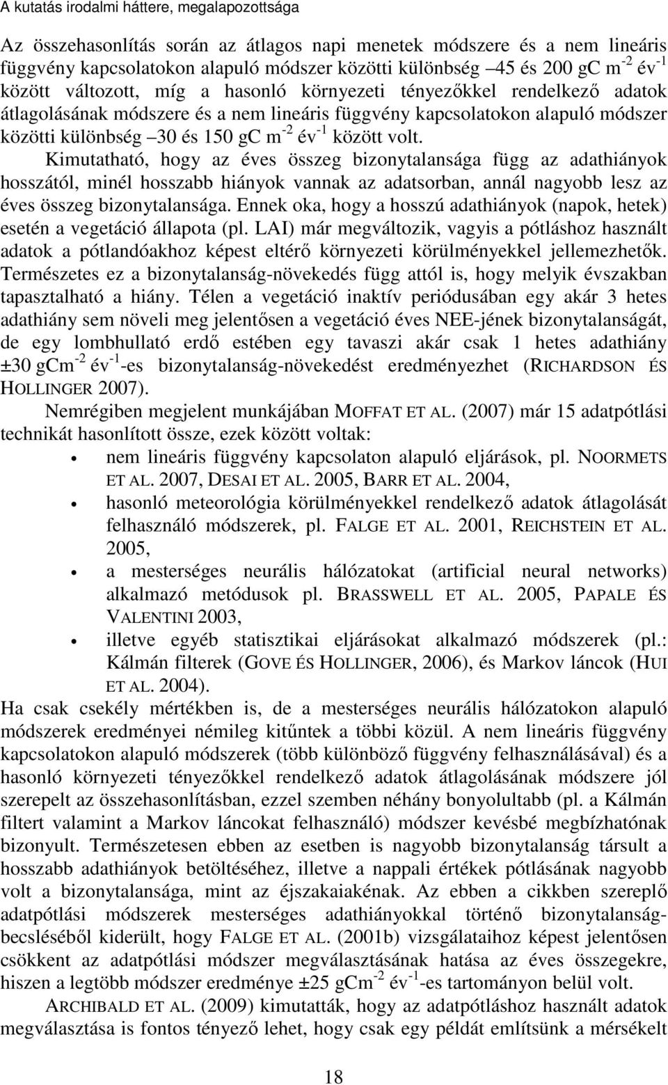 között volt. Kimutatható, hogy az éves összeg bizonytalansága függ az adathiányok hosszától, minél hosszabb hiányok vannak az adatsorban, annál nagyobb lesz az éves összeg bizonytalansága.