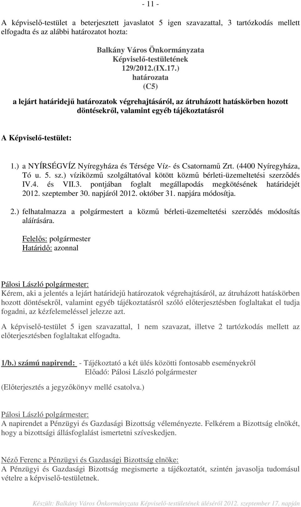 ) a NYÍRSÉGVÍZ Nyíregyháza és Térsége Víz- és Csatornamű Zrt. (4400 Nyíregyháza, Tó u. 5. sz.) víziközmű szolgáltatóval kötött közmű bérleti-üzemeltetési szerződés IV.4. és VII.3.