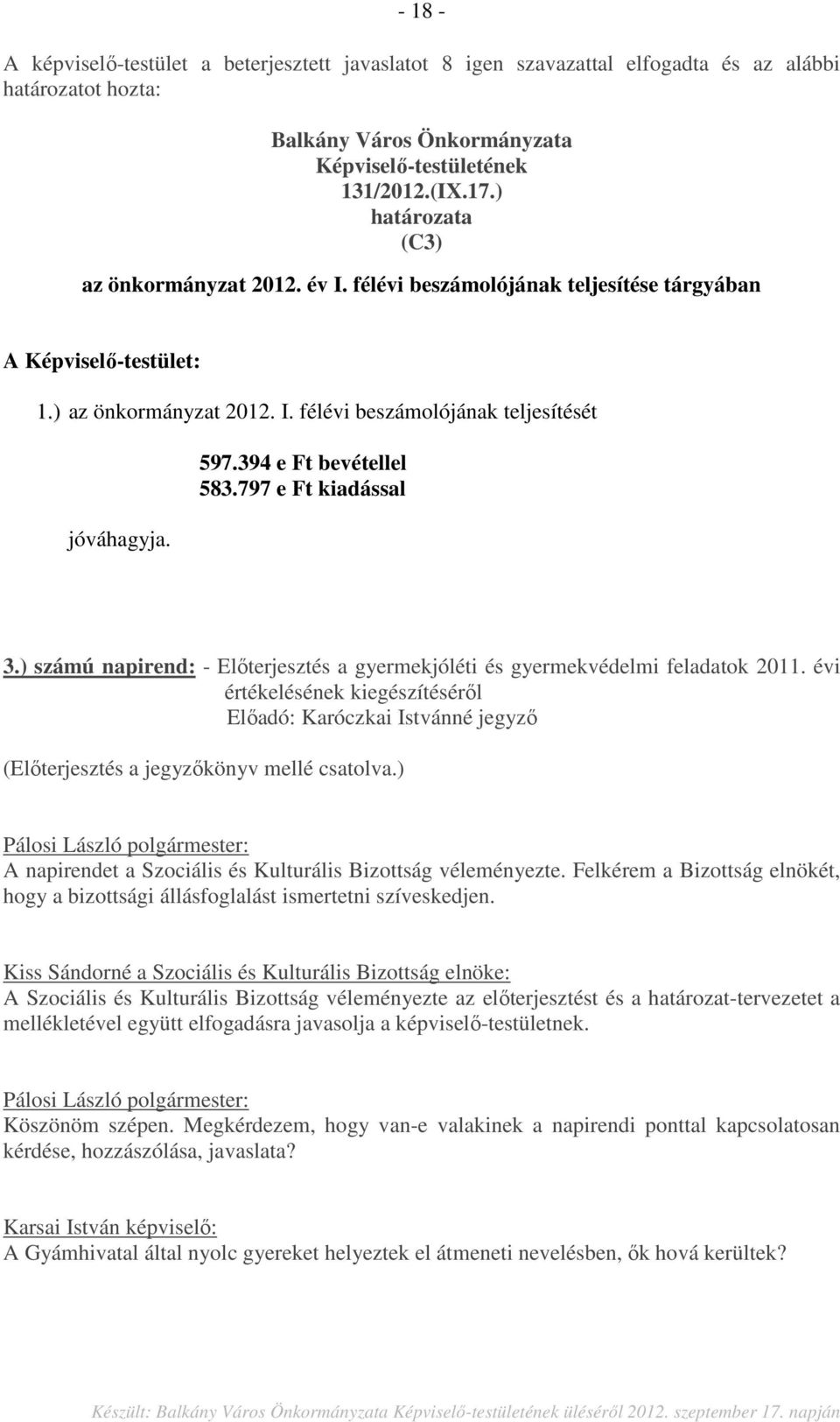 394 e Ft bevétellel 583.797 e Ft kiadással 3.) számú napirend: - Előterjesztés a gyermekjóléti és gyermekvédelmi feladatok 2011.