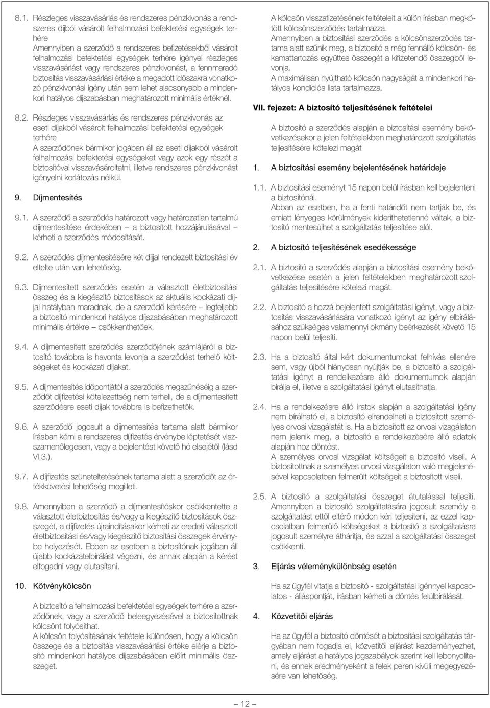 lehet alacsonyabb a mindenkori hatályos díjszabásban meghatározott minimális értéknél. 8.2.