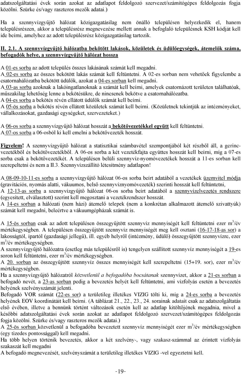 ide beírni, amelyhez az adott településrész közigazgatásilag tartozik. II. 2.1.