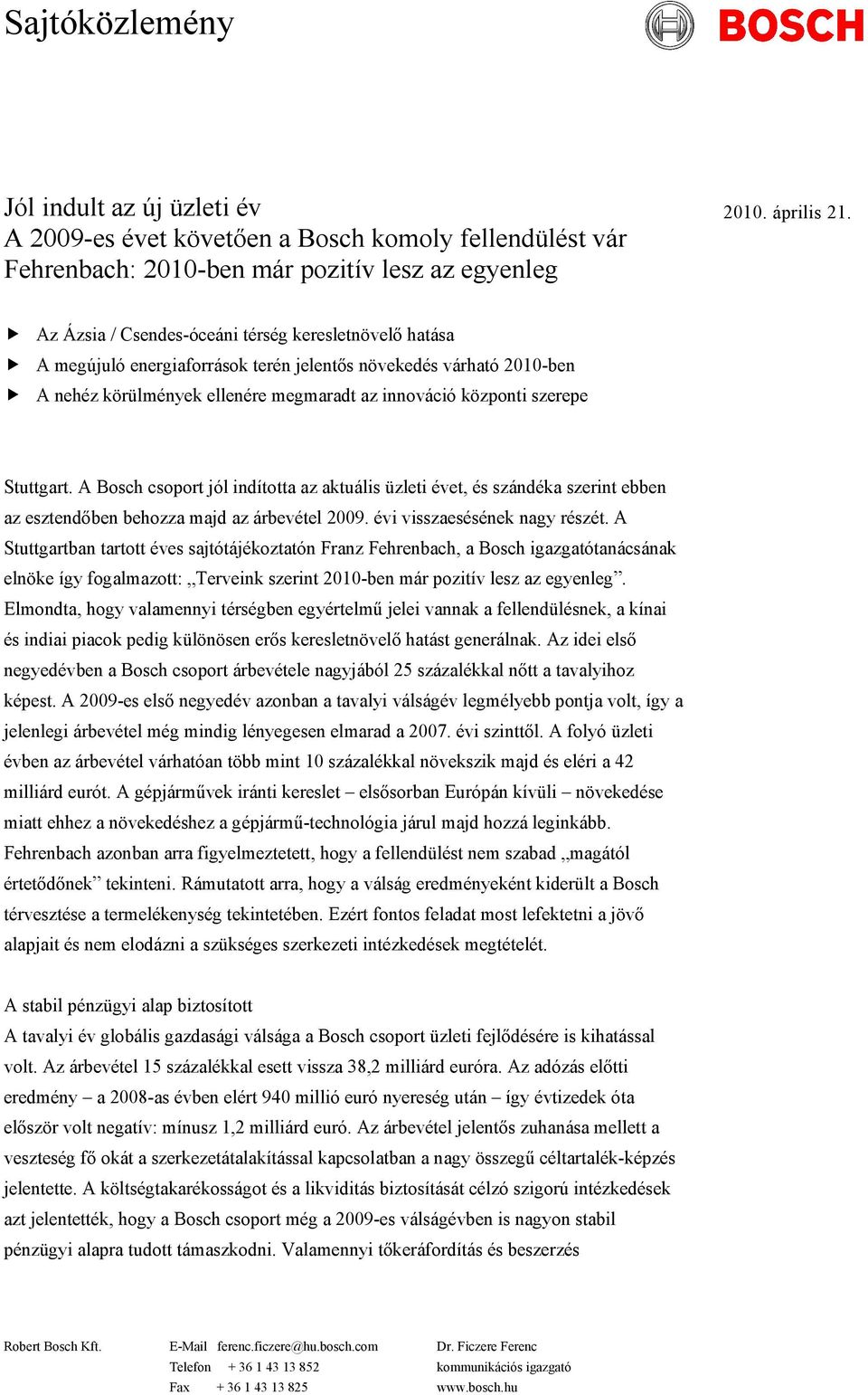 Stuttgart. A Bosch csoport jól indította az aktuális üzleti évet, és szándéka szerint ebben az esztendőben behozza majd az árbevétel 2009. évi visszaesésének nagy részét.