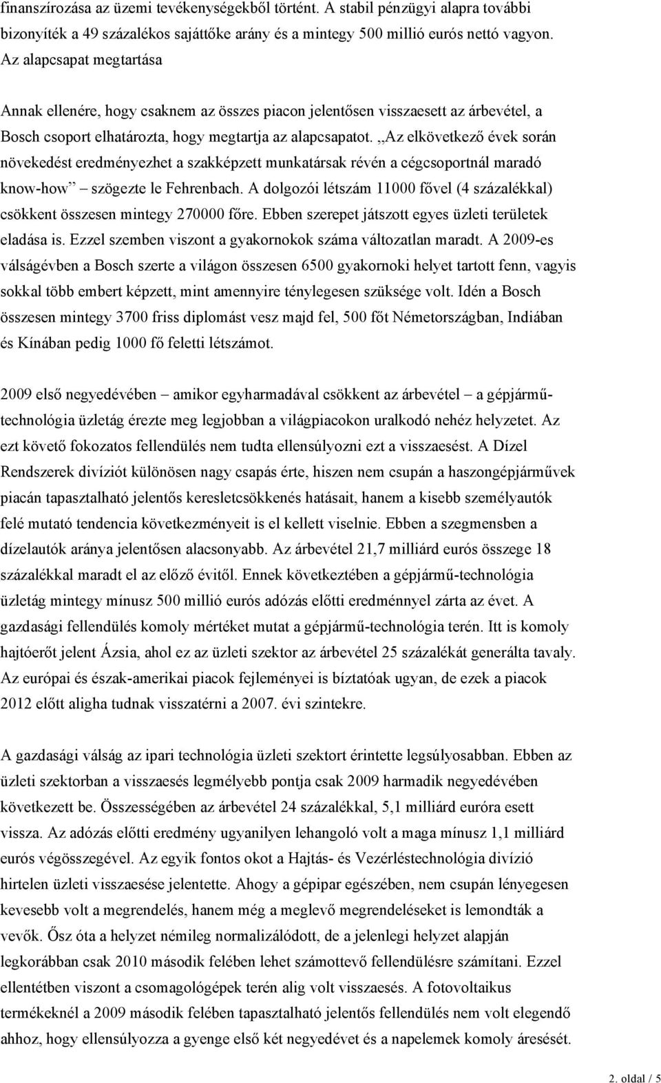 Az elkövetkező évek során növekedést eredményezhet a szakképzett munkatársak révén a cégcsoportnál maradó know-how szögezte le Fehrenbach.