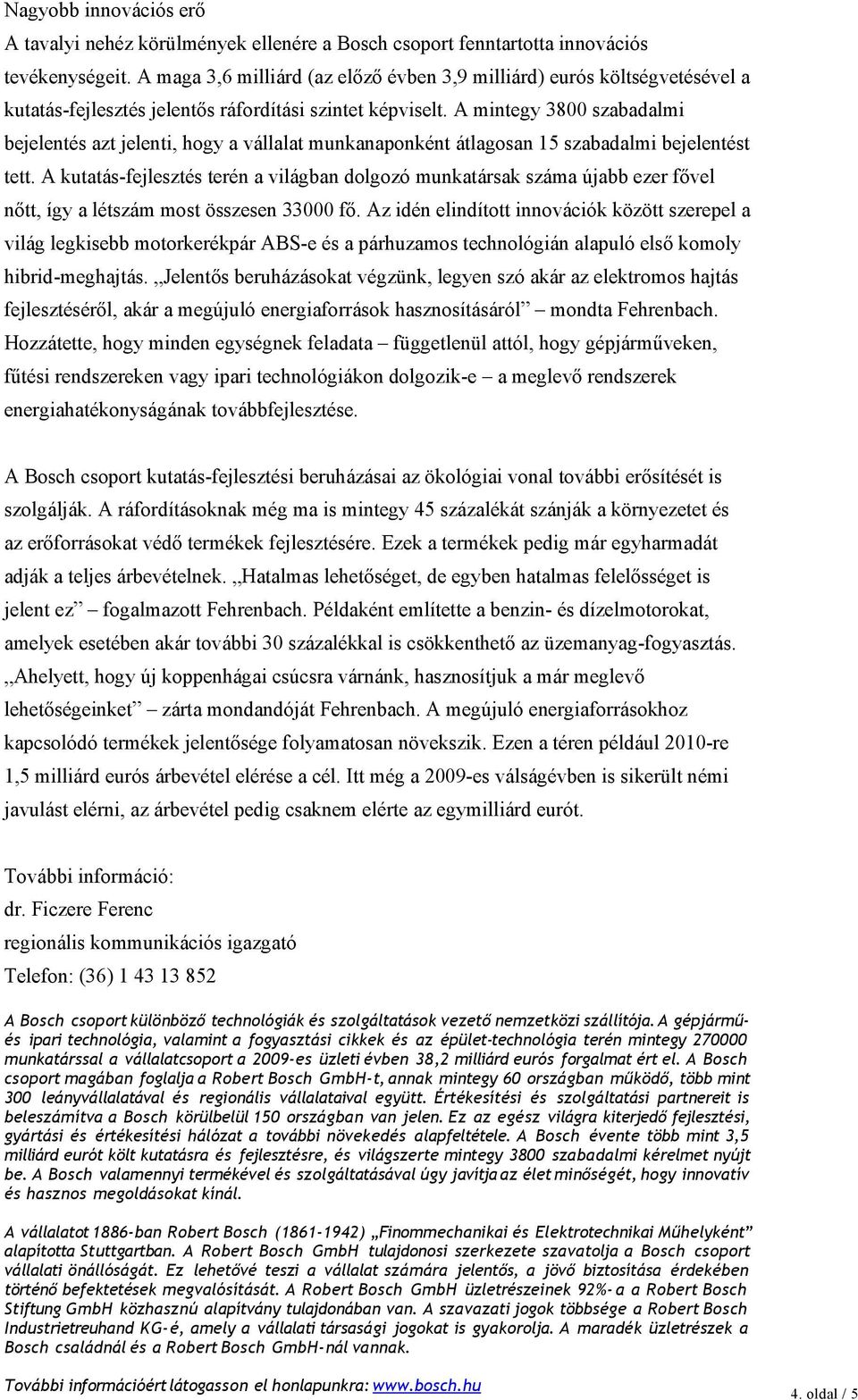 A mintegy 3800 szabadalmi bejelentés azt jelenti, hogy a vállalat munkanaponként átlagosan 15 szabadalmi bejelentést tett.