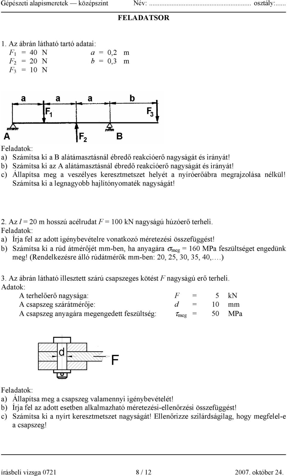 Számítsa ki a legnagyobb hajlítónyomaték nagyságát! 2. Az l = 20 m hosszú acélrudat F = 100 kn nagyságú húzóerő terheli.