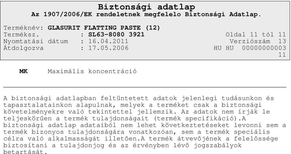 alapulnak, melyek a terméket csak a biztonsági követelményekre való tekintettel jellemzik.