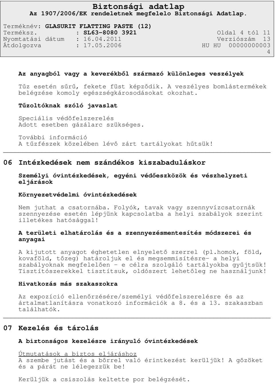 További információ A tűzfészek közelében lévő zárt tartályokat hűtsük!